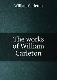 The works of William Carleton