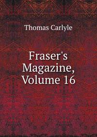 Fraser's Magazine, Volume 16