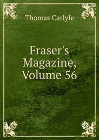 Fraser's Magazine, Volume 56