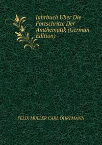Jahrbuch Uber Die Fortschritte Der Amthematik (German Edition)