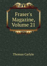 Fraser's Magazine, Volume 21