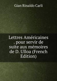 Lettres Americaines . pour servir de suite aux memoires de D. Ulloa (French Edition)