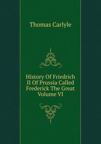 History Of Friedrich II Of Prussia Called Frederick The Great Volume VI