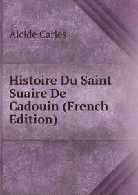 Histoire Du Saint Suaire De Cadouin (French Edition)