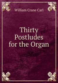 Thirty Postludes for the Organ