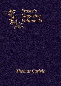 Fraser's Magazine, Volume 25