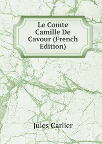 Le Comte Camille De Cavour (French Edition)