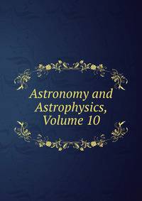 Astronomy and Astrophysics, Volume 10