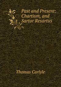 Past and Present: Chartism, and Sartor Resartus