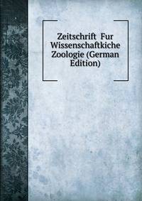 Zeitschrift Fur Wissenschaftkiche Zoologie (German Edition)