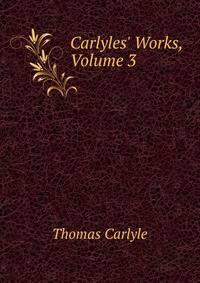 Carlyles' Works, Volume 3
