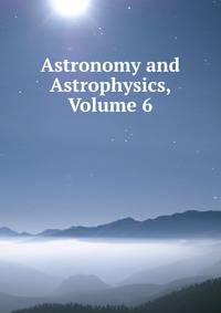 Astronomy and Astrophysics, Volume 6