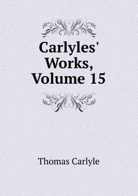 Carlyles' Works, Volume 15