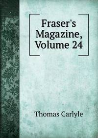 Fraser's Magazine, Volume 24