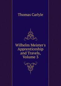 Wilhelm Meister's Apprenticeship and Travels, Volume 3
