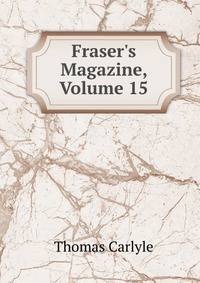 Fraser's Magazine, Volume 15