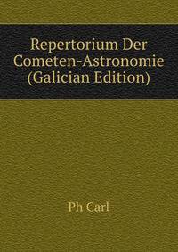 Repertorium Der Cometen-Astronomie (Galician Edition)