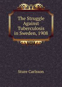 The Struggle Against Tuberculosis in Sweden, 1908