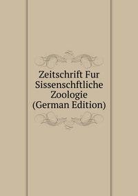 Zeitschrift Fur Sissenschftliche Zoologie (German Edition)