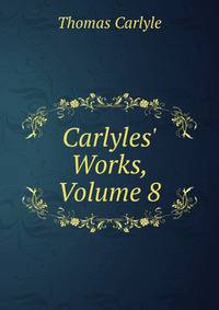 Carlyles' Works, Volume 8