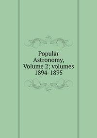 Popular Astronomy, Volume 2; volumes 1894-1895