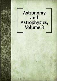 Astronomy and Astrophysics, Volume 8