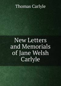 New Letters and Memorials of Jane Welsh Carlyle