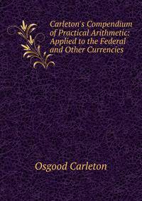 Carleton's Compendium of Practical Arithmetic: Applied to the Federal and Other Currencies