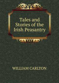 Tales and Stories of the Irish Peasantry