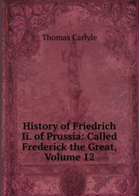 History of Friedrich Ii. of Prussia: Called Frederick the Great, Volume 12