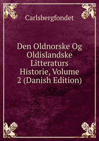 Den Oldnorske Og Oldislandske Litteraturs Historie, Volume 2 (Danish Edition)