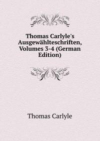 Thomas Carlyle's Ausgew?hlteschriften, Volumes 3-4 (German Edition)