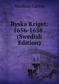 Ryska Kriget: 1656-1658 . (Swedish Edition)