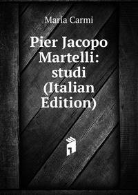 Pier Jacopo Martelli: studi (Italian Edition)