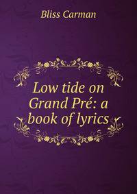 Low tide on Grand Pre: a book of lyrics