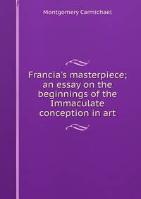 Francia's masterpiece; an essay on the beginnings of the Immaculate conception in art