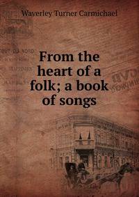 From the heart of a folk; a book of songs