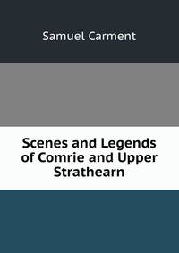 Scenes and Legends of Comrie and Upper Strathearn