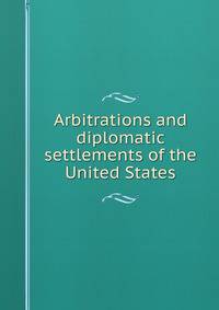 Arbitrations and diplomatic settlements of the United States