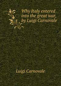 Why Italy entered into the great war, by Luigi Carnovale