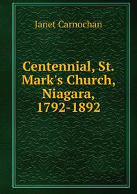 Centennial, St. Mark's Church, Niagara, 1792-1892
