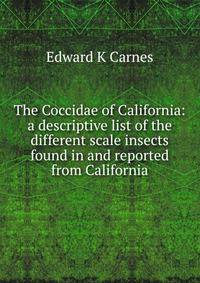 The Coccidae of California: a descriptive list of the different scale insects found in and reported from California
