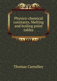 Physico-chemical constants. Melting and boiling point tables