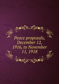 Peace proposals, December 12, 1916, to November 11, 1918