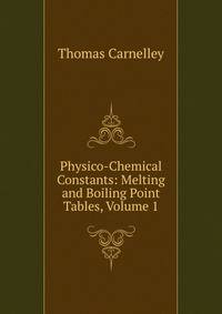 Physico-Chemical Constants: Melting and Boiling Point Tables, Volume 1
