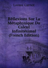 Reflexions Sur La Metaphysique Du Calcul Infinitesimal (French Edition)
