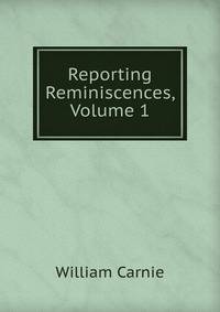 Reporting Reminiscences, Volume 1