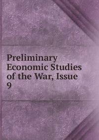 Preliminary Economic Studies of the War, Issue 9