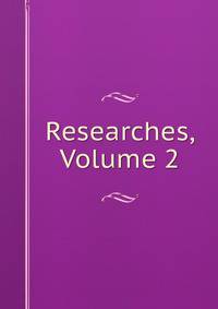Researches, Volume 2