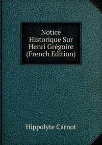 Notice Historique Sur Henri Gregoire (French Edition)